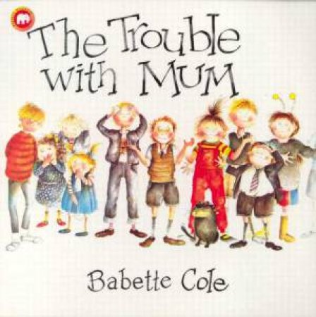 The Trouble With Mum by Babette Cole