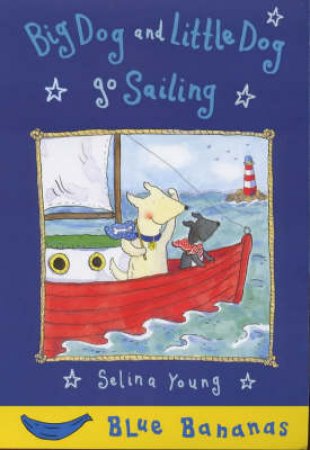 Blue Bananas: Big Dog Goes Sailing by Selina Young