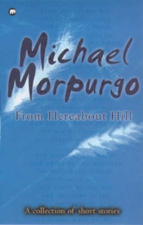 From Hereabout Hill Collection by Michael Morpurgo