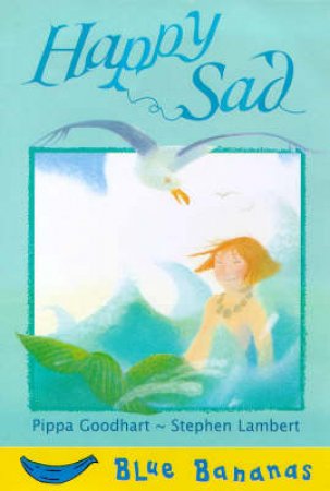 Blue Bananas: Happy Sad by Pippa Goodhart