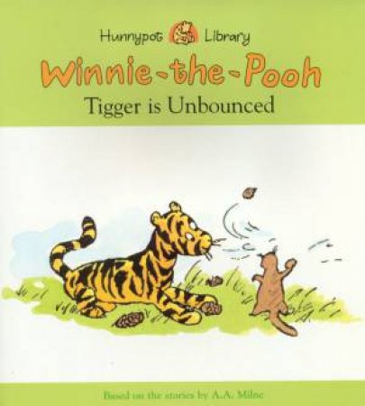 Winnie-The-Pooh: Tigger Is Unbounced by A A Milne