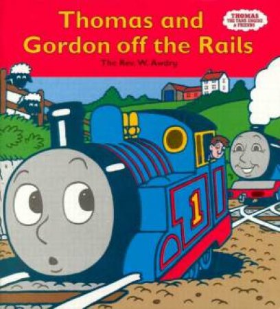 Thomas And Gordon Off The Rails by Rev W Awdry