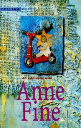 Telling Tales: An Interview with Anne Fine by Anne Fine