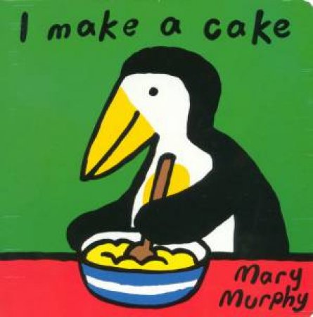 I Make A Cake by Mary Murphy