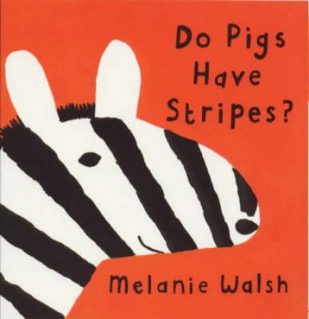 Do Pigs Have Stripes? by Melanie Walsh