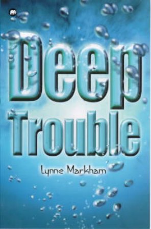 Contents: Deep Trouble by Lynne Markham