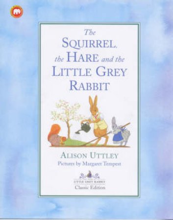 The Squirrel, The Hare & The Little Grey Rabbit by Alison Uttley