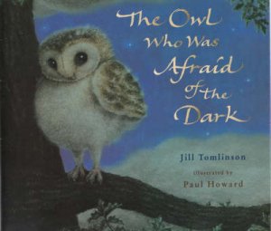 The Owl Who Was Afraid Of The Dark by J Tomlinson