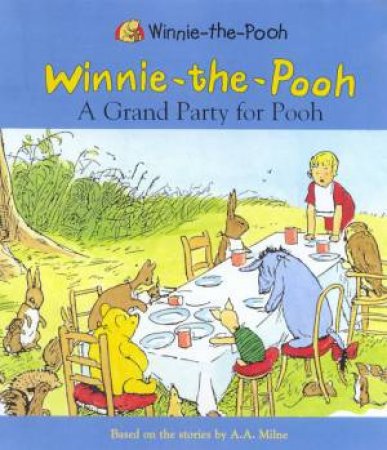 Winnie-The-Pooh: A Grand Party For Pooh by A A Milne