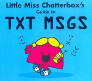 Little Miss Chatterbox's Guide To TXT MSGS by Roger Hargreaves