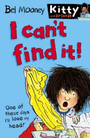 Kitty And Friends: I Can't Find It by Bel Mooney