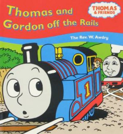 Thomas & Gordon Off The Rails by Rev W Awdry