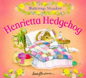 Buttercup Meadow: Henrietta Hedgehog by Various