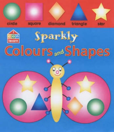 I Can Learn: Sparkly Colours And Shapes by Wilson Apsley