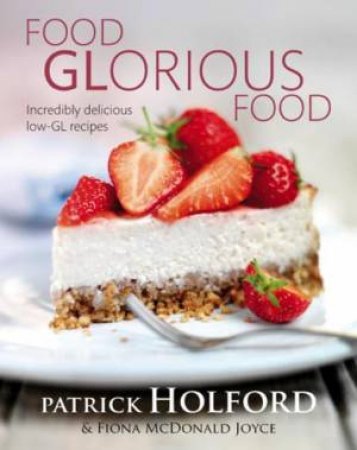 Food GLorious Food: Incredibly Delicious Low GL Recipes by Patrick Holford