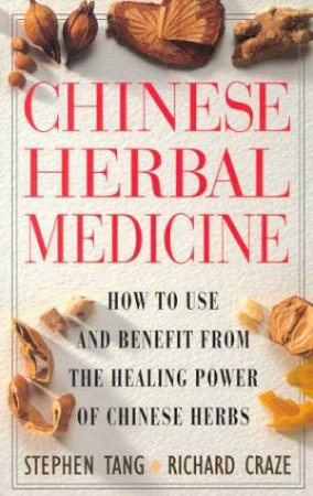 Chinese Herbal Medicine by Stephen Tang & Richard Craze