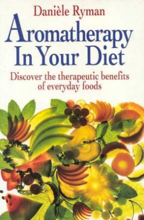 Aromatherapy In Your Diet by Daniele Ryman