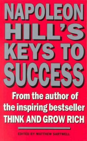 Napoleon Hill's Keys To Success by Napoleon Hill