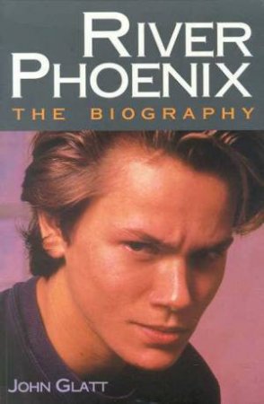 River Phoenix by John Glatt