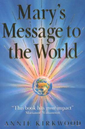 Mary's Message To The World by Annie Kirkwood