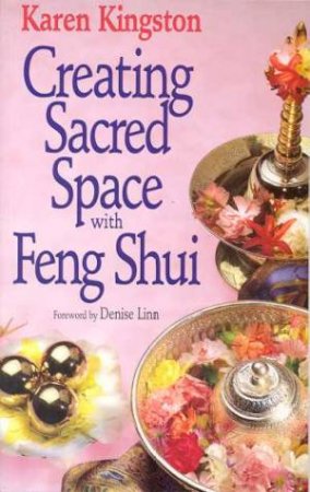 Creating Sacred Space With Feng Shui by Karen Kingston