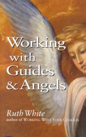 Working With Guides & Angels by Ruth White