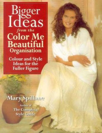 Bigger Ideas From The Color Me Beautiful Organisation by Mary Spillane