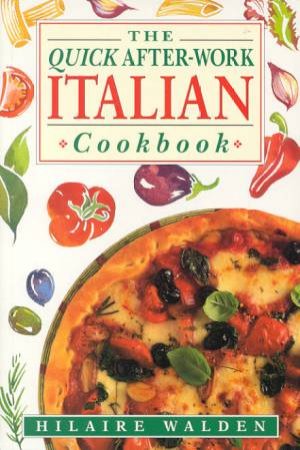 The Quick After-Work Italian Cookbook by Hilaire Walden