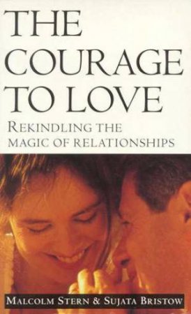 The Courage To Love by Malcolm Stern & Sujata Bristow