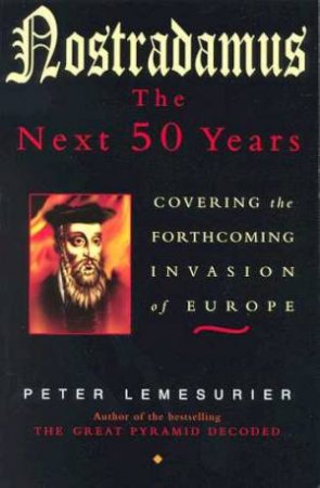 Nostradamus: The Next 50 Years by Peter Lemesurier