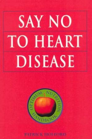 Say No To Heart Disease by Patrick Holford