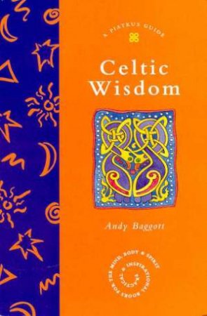 A Piatkus Guide To Celtic Wisdom by Andy Baggott