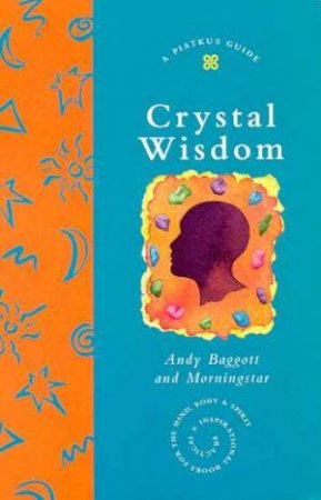 A Piatkus Guide To Crystal Wisdom by Andy Baggott & Morningstar