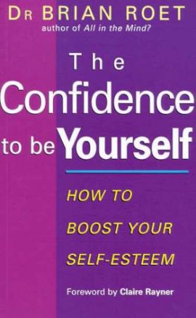 The Confidence To Be Yourself by Dr Brian Roet