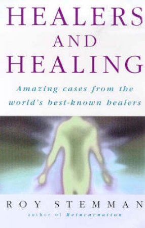 Healers And Healing by Roy Stemman