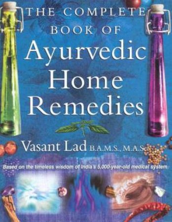 The Complete Book Of Ayurvedic Home Remedies by Vasant Lad