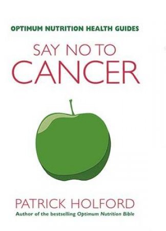 Say No To Cancer by Patrick Holford