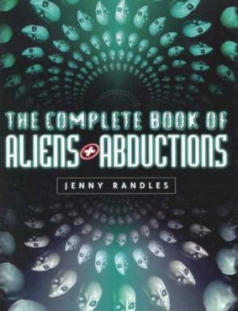 The Complete Book Of Aliens And Abductions by Jenny Randles