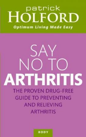 Say No To Arthritis by Patrick Holford