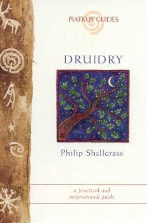 A Piatkus Guide To Druidry by Philip Shallcrass