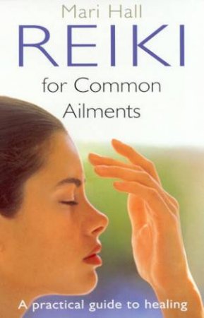 Reiki For Common Ailments by Mari Hal