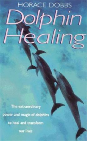 Dolphin Healing by Horace E. Dobbs