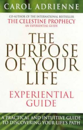 The Purpose Of Your Life Experiential Guide by Carol Adrienne