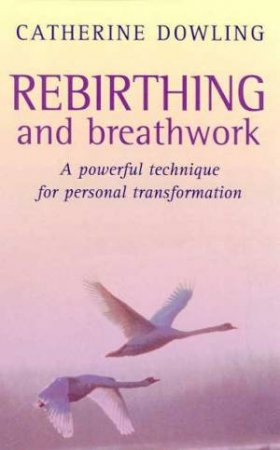 Rebirthing And Breath Work by Catherine Dowling