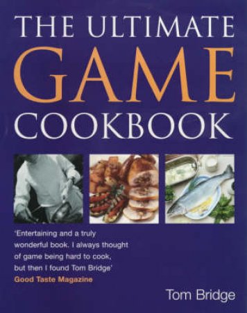 The Ultimate Game Cookbook by Tom Bridge