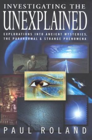 Investigating The Unexplained by Paul Roland