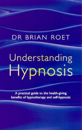 Understanding Hypnosis by Dr Brian Roet