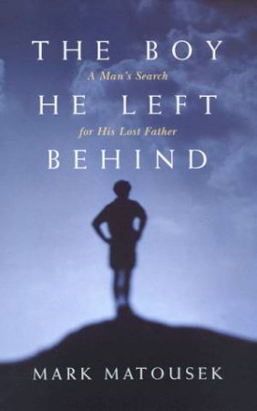 The Boy He Left Behind by Mark Matousek