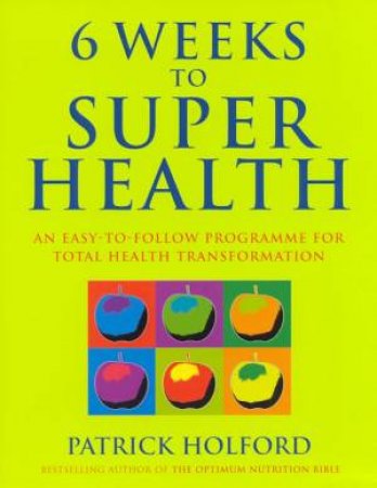 6 Weeks To Super Health by Patrick Holford