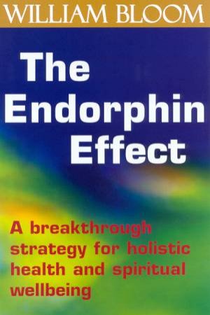 The Endorphin Effect by William Bloom